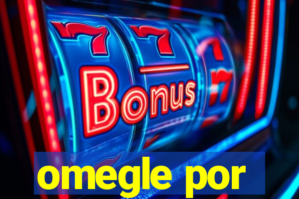 omegle por